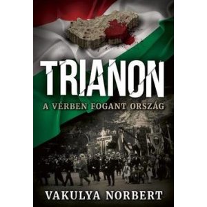 Trianon - A vérben fogant ország