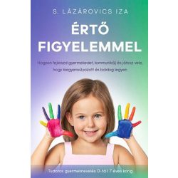   Értő figyelemmel - Hogyan fejleszd gyermekedet, kommunikálj és játssz vele, hogy kiegyensúlyozott és boldog legyen