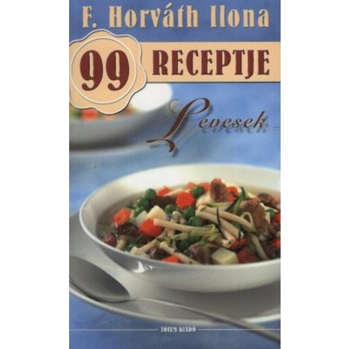 Levesek /F. Horváth Ilona 99 receptje 2.