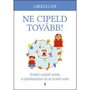 Ne cipeld tovább! - Örökölt családi minták a táplálkozásban és az érzelmi evés