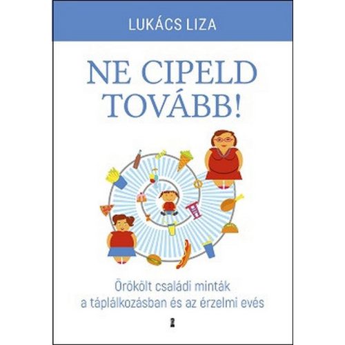 Ne cipeld tovább! - Örökölt családi minták a táplálkozásban és az érzelmi evés