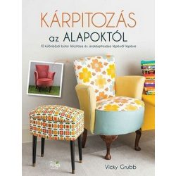   Kárpitozás az alapoktól - 10 különböző bútor felújítása és újrakárpitozása lépésről lépésre
