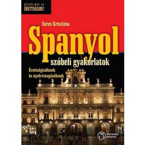 Spanyol szóbeli gyakorlatok érettségizőknek és nyelvvizsgázóknak