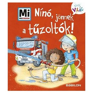 Nínó, jönnek a tűzoltók! - Mi MICSODA - Kicsi Világ 7. - kihajtható fülekkel