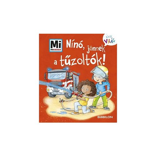 Nínó, jönnek a tűzoltók! - Mi MICSODA - Kicsi Világ 7. - kihajtható fülekkel