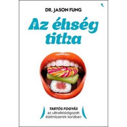   Az éhség titka - Tartós fogyás az ultrafeldolgozott élelmiszerek korában