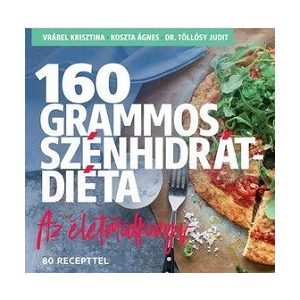 160 grammos szénhidrátdiéta - Az életmódkönyv 85 recepttel
