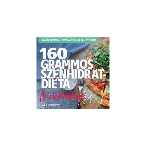 160 grammos szénhidrátdiéta - Az életmódkönyv 85 recepttel