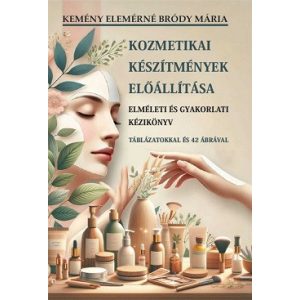 Kozmetikai készítmények elõállítása - elméleti és gyakorlati kézikönyv