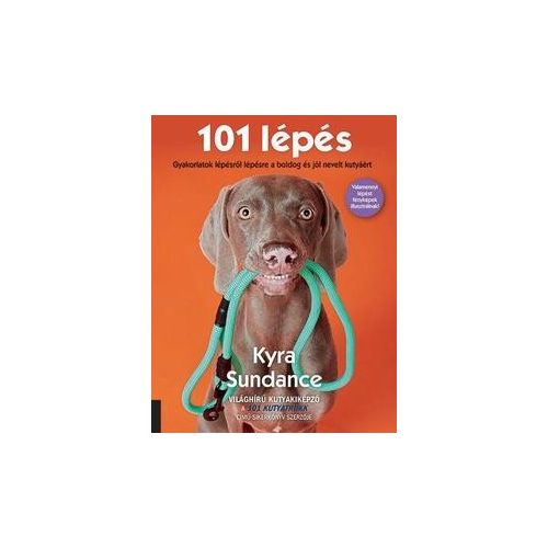 101 lépés - Gyakorlatok lépésről lépésre a boldog és jól nevelt kutyáért