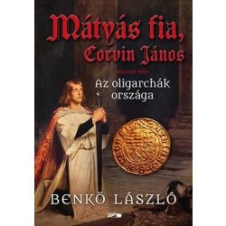 Mátyás fia, Corvin János II. - Az oligarchák országa