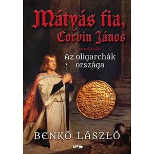 Mátyás fia, Corvin János II. - Az oligarchák országa