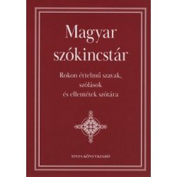   Magyar szókincstár - Rokon értelmű szavak, szólások és ellentétek szótára