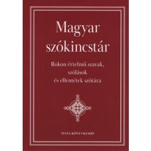 Magyar szókincstár - Rokon értelmű szavak, szólások és ellentétek szótára
