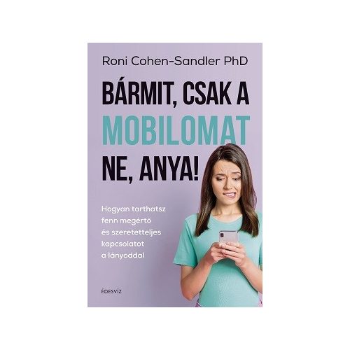 Bármit, csak a mobilomat ne, anya!