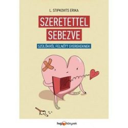 Szeretettel sebezve / Szülőkről, felnőtt gyerekeknek