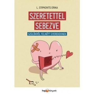 Szeretettel sebezve / Szülőkről, felnőtt gyerekeknek