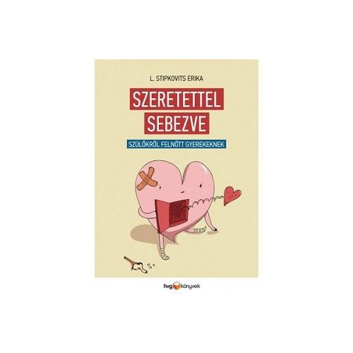 Szeretettel sebezve / Szülőkről, felnőtt gyerekeknek
