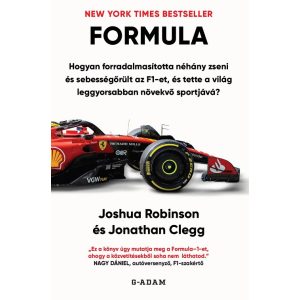 FORMULA - Hogyan forradalmasította néhány zseni és sebességőrült az F1-et, és tette a világ leggyorsabban növekvő sportjává?