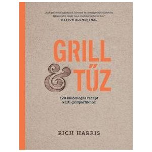 Grill & Tűz /120 különleges recept kerti grillpartikhoz