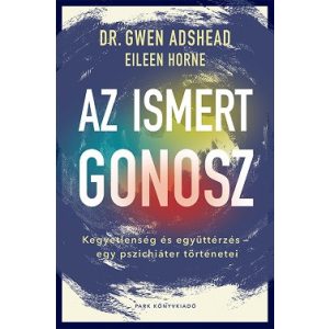 Az ismert gonosz - Kegyetlenség és együttérzés - egy pszichiáter történetei