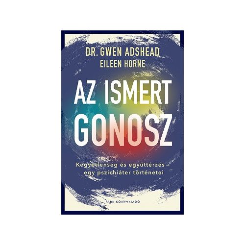 Az ismert gonosz - Kegyetlenség és együttérzés - egy pszichiáter történetei