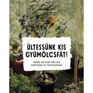 Ültessünk kis gyümölcsfát! - Törpe és mini fák kis kertekbe és teraszokra
