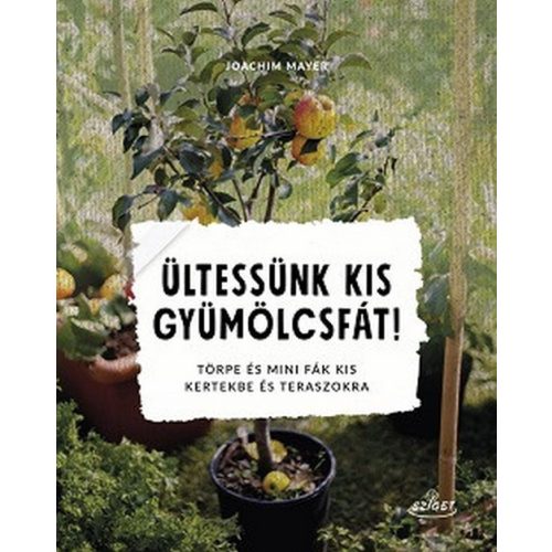 Ültessünk kis gyümölcsfát! - Törpe és mini fák kis kertekbe és teraszokra