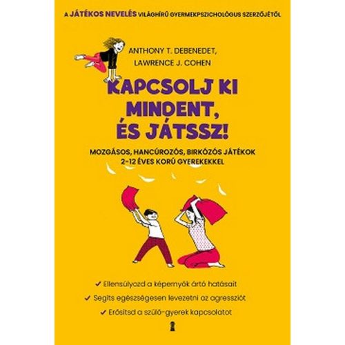 Kapcsolj ki mindent és játssz! - Mozgásos, hancúrozós, birkózós játékok 2-12 éves korú gyerekekkel