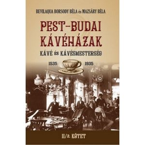 PEST-BUDAI KÁVÉHÁZAK II/2. kötet - Kávé és kávémesterség 1535-1935