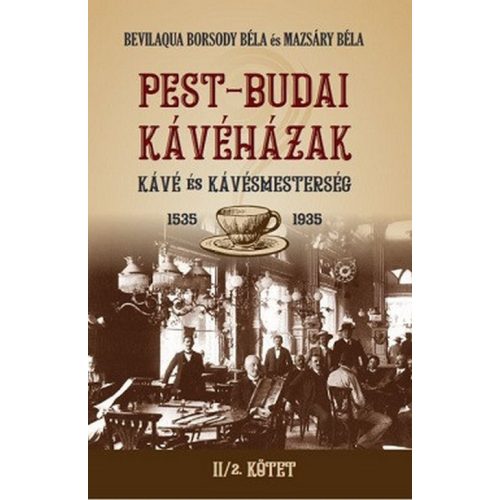 PEST-BUDAI KÁVÉHÁZAK II/2. kötet - Kávé és kávémesterség 1535-1935