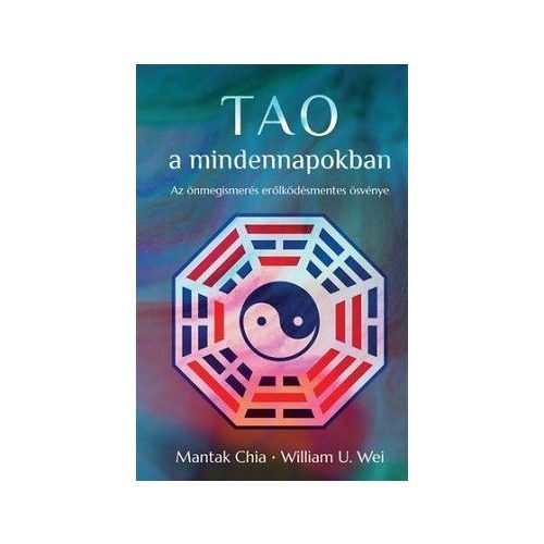 Tao a mindennapokban - Az önmegismerés erőlködésmentes ösvénye