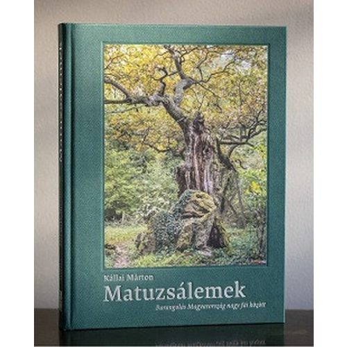 Matuzsálemek - Barangolás Magyarország nagy fái között