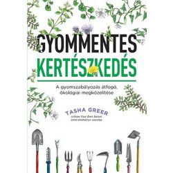   Gyommentes kertészkedés - A gyomszabályozás átfogó, ökológiai megközelítése