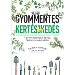 Gyommentes kertészkedés - A gyomszabályozás átfogó, ökológiai megközelítése