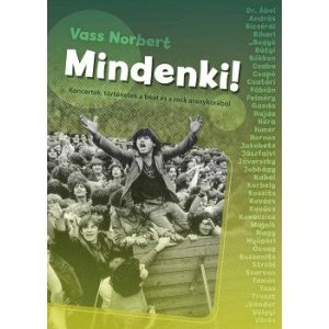 Mindenki! - Koncertek, történetek a beat és a rock aranykorából