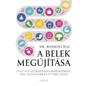 A belek megújítása - Útmutató az egészséges mikrobiomhoz, hogy fiatalosabb és fittebb lehess