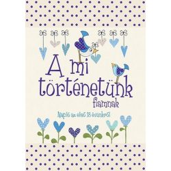 A mi történetünk - fiamnak