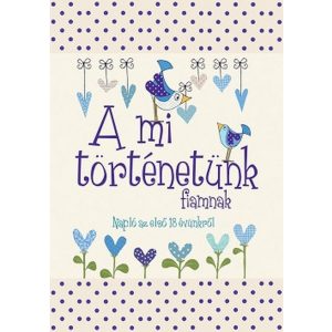 A mi történetünk - fiamnak