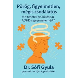   Pörög, figyelmetlen, mégis csodálatos - Mit tehetek szülõként az ADHD-s gyermekemért?