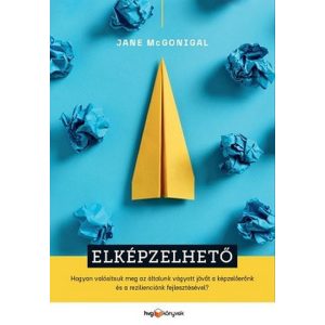 Elképzelhető - Hogyan valósítsuk meg az általunk vágyott jövőt a képzelőerőnk és a rezilienciánk fejlesztésével?
