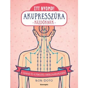 Itt nyomd! - Akupresszúra kezdőknek - A szabad és egyenletes energiaáramlásért