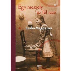 Egy meszely az fél icce / Szabó Magda ízei
