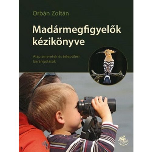 Madármegfigyelők kézikönyve - Alapismeretek és települési barangolások