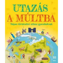 Utazás a múltba - Képes történelmi atlasz gyerekeknek
