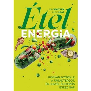 Ételenergia - Hogyan győzd le a fáradtságot, és legyél életerős egész nap