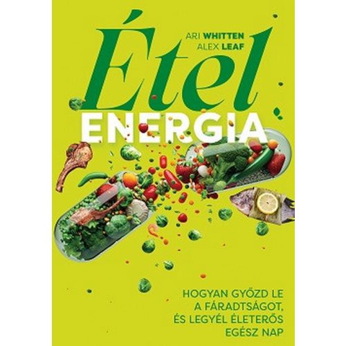 Ételenergia - Hogyan győzd le a fáradtságot, és legyél életerős egész nap
