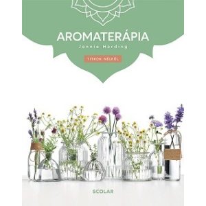 Aromaterápia - Titkok nélkül (3. kiadás)