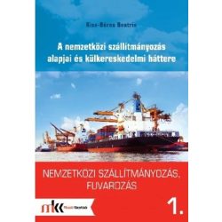   Nemzetközi szállítmányozás, fuvarozás 1. - A nemzetközi szállítmányozás alapjai és külkereskedelmi háttere