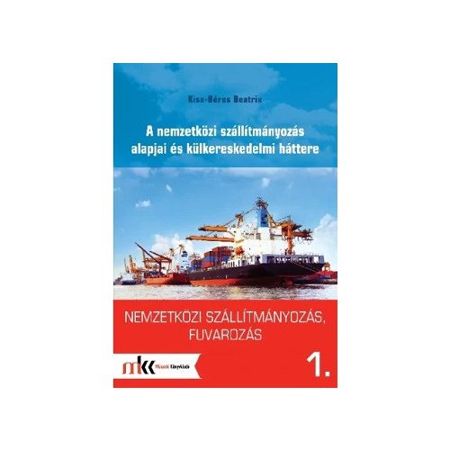 Nemzetközi szállítmányozás, fuvarozás 1. - A nemzetközi szállítmányozás alapjai és külkereskedelmi háttere